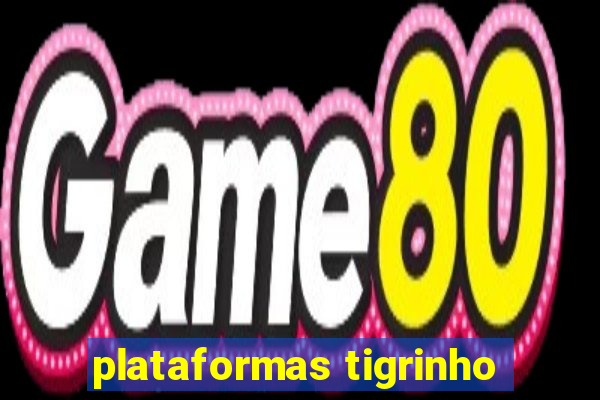 plataformas tigrinho